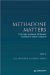 Methadone Matters : Evolving Community Methadone Treatment of Opiate Addiction cover