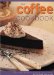 The Coffee Cookbook : Over 70 Irresistible Recipes Featuring Coffee in Desserts and Cakes cover