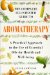 The Complete Illustrated Guide to Aromatherapy : A Practical Approach to the Use of Essential Oils for Health and Well-Being cover