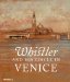 Whistler and His Circle in Venice cover
