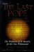The Last Pope : The Decline and Fall of the Church of Rome  The Prophecies of St. Malachy for the New Millennium cover