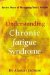 Understanding Chronic Fatigue Syndrome : Better Ways of Managing Your Lifestyle cover