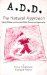 A.D.D. the Natural Approach : Help for Children With Attention Deficit Disorder and Hyperactivity cover