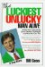 The Luckiest Unlucky Man Alive : A Wild Ride Overcoming Life's Greatest Challenges - And How You Can Too! cover