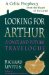 Looking for Arthur : A Once and Future Travelogue cover