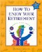 How to Enjoy Your Retirement : Activities from A to Z cover