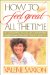 How To Feel Great All The Time : A Lifelong Plan For Unlimited Energy And Radiant Good Health cover