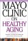 Mayo Clinic on Healthy Aging : Answers to Help You Make the Most of the Rest of Your Life cover