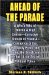 Ahead Of TheParade : A Who's Who Of Treason and High Crimes - Exclusive Details Of Fraud And Corruption Of The Monopoly Press, The Banks, The Bench And The Bar, And The Se cover