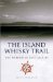 The Island Whisky Trail : An Illustrated Guide to the Hebrridean Distilleries cover