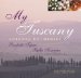 My Tuscany : Recipes, Cuisine, Landscape cover
