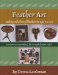 Feather Art : Making Crafts from All Feathers for Ages 7 to 107 cover