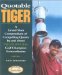 Quotable Tiger : A Grand Slam Compendium of Compelling Quotes by and About Tiger Woods, Golf Champion Extraordinaire cover