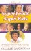 Super Foods For Super Kids : 35 Nutritious, Delicious Meals To Introduce Your Child To A Lifetime Of Vibrant Health cover