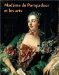 Madame De Pompadour Et Les Arts : Musee National Des Chateaux De Versailles Et De Trianon, Versailles, 14 Fevrier -19 Mai 2002, Kunsthalle Der Hypo-Kulturstiftung, Munich, 14 Juin-15 Septembre 2002, National Gallery, Londres, 16 Octobre 2002-12 Janvier 2003 cover