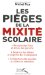 Les Pieges De La Mixite Scolaire : Reussite Des Filles Et echec Des Garcons, Desarroi Des eleves Et Deprime Des Enseignants, Comportements Sexistes Et Violences Sexuelles cover