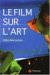 Le Film Sur L'art, L'art Et Le Cinema : Fragments, Passages  Essai cover