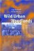 Wild Urban Woodlands : New Perspectives For Urban Forestry cover
