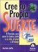 Cree Su Propia Suerte / Create Your Own Luck : 8 Principios Para Atraer LA Buena Suerte a Su Vida, Al Amor Y Al Trabajo / 8 Principles of Attracting Good Fortune in Life, Love and Work cover