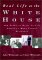 Real Life at the White House : Two Hundred Years of Daily Life at America's Most Famous Residence cover