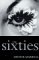 The Sixties : Cultural Revolution in Britain, France, Italy, and the United States, C. 1958-C.1974 cover
