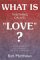 What Is This Thing Called Love? : Love & Marriage According to The Holy Scriptures cover