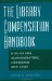 The Library Compensation Handbook : A Guide for Administrators, Librarians, and Staff cover