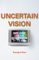 Uncertain Vision : Birt, Dyke And The Reinvention Of The Bbc cover