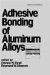 Adhesive Bonding of Aluminum Alloys cover