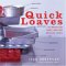 Quick Loaves : 150 Breads and Cakes, Meat and Meatless Loaves cover