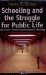 Schooling and the Struggle for Public Life : Democracy's Promise and Education's Challenge cover