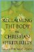 Reclaiming The Body In Christian Spirituality cover