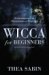 Wicca for Beginners : Fundamentals of Philosophy & Practice cover