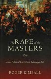 The Rape of the Masters : How Political Correctness Sabotages Art [Click for larger image]