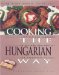 Cooking the Hungarian Way : Revised and Expanded to Include New Low-Fat and Vegetarian Recipes cover