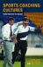 Sports Coaching Cultures : From Practice to Theory cover