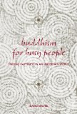 Buddhism for Busy People : Finding Happiness in an Uncertain World [Click for larger image]