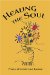 Healing the Soul : Prayers of Comfort and Renewal  A Selection of Prayers, Meditations, and Passages from the Writings of the Bab, Baha'U'Llah, 'Abdu'L-Baha, and the cover
