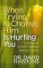 When Trying to Change Him Is Hurting You : Nine Secrets Every Woman Should Know cover