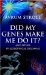 Did My Genes Make Me Do It? : And Other Philosophical Dilemmas cover