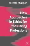 New Approaches in Ethics for the Caring Professions : Taking Account Of Change For Caring Professions [Click for larger image]