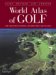 World Atlas of Golf : The Greatest Courses and How They are Played cover