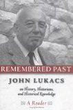Remembered Past : John Lukacs on History, Historians, and Historical Knowledge--A Reader [Click for larger image]