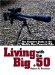 Living with the Big .50 : The Shooter's Guide to the World's Most Powerful Rifle cover