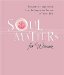 Soul Matters For Women : Wisdom & Inspiration for the Most Important Issues of Your Life cover