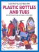 Look What You Can Make With Plastic Bottles and Tubs cover