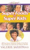 Super Foods For Super Kids : 35 Nutritious, Delicious Meals To Introduce Your Child To A Lifetime Of Vibrant Health [Click for larger image]