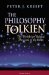 The Philosophy of Tolkien : The Worldview Behind The Lord of the Rings cover