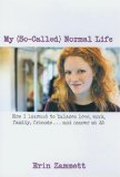My (So-called) Normal Life : How I learned to balance love, work, family, friends...and cancer at 23 [Click for larger image]