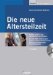 Die Neue Altersteilzeit : Alle Rechts- Und Steuerfragen Mit Berechnungsbeispielen Und Musterarbeitsvertragen Fur Die Personalpraxis cover